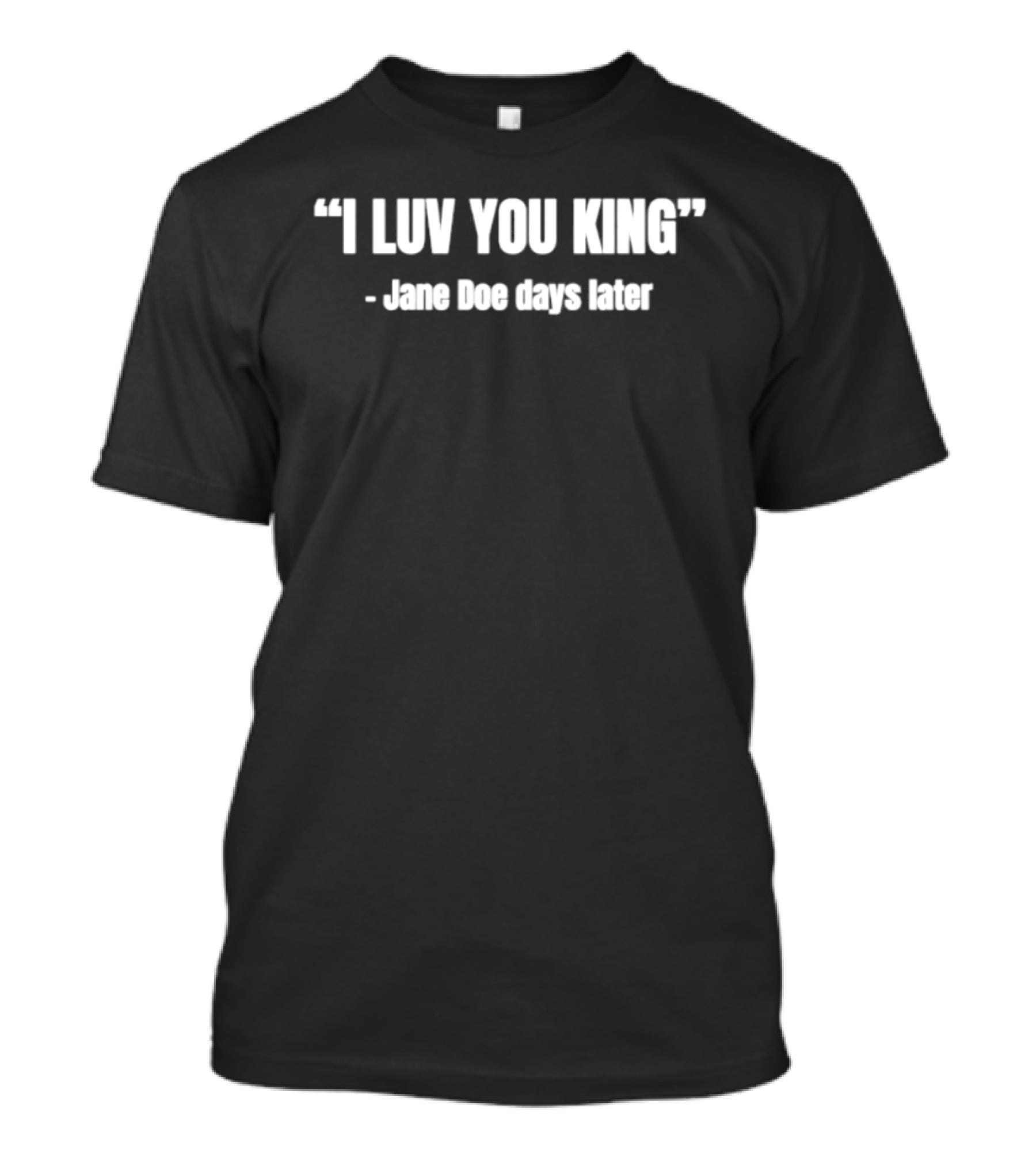 I Luv You King Jane Doe Days Later T-Shirt