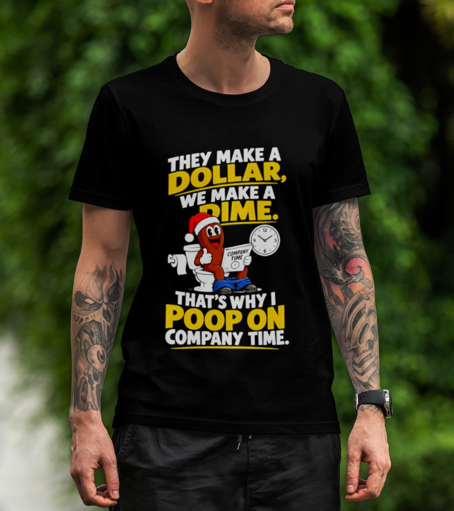 They Make A Dollar We Make A Dime That's Why I Poop On Company Time Santa Hat Toilet Humor T-Shirt