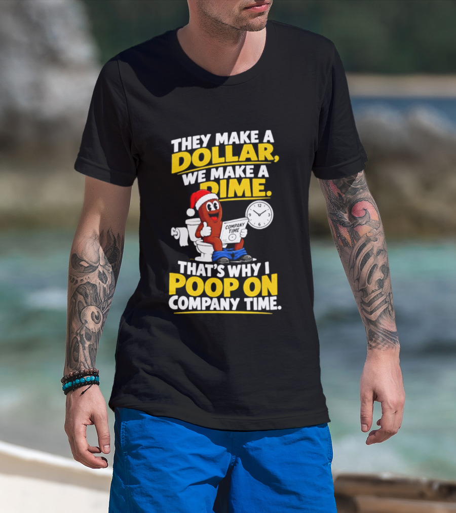 They Make A Dollar We Make A Dime That's Why I Poop On Company Time Santa Hat Toilet Humor T-Shirt