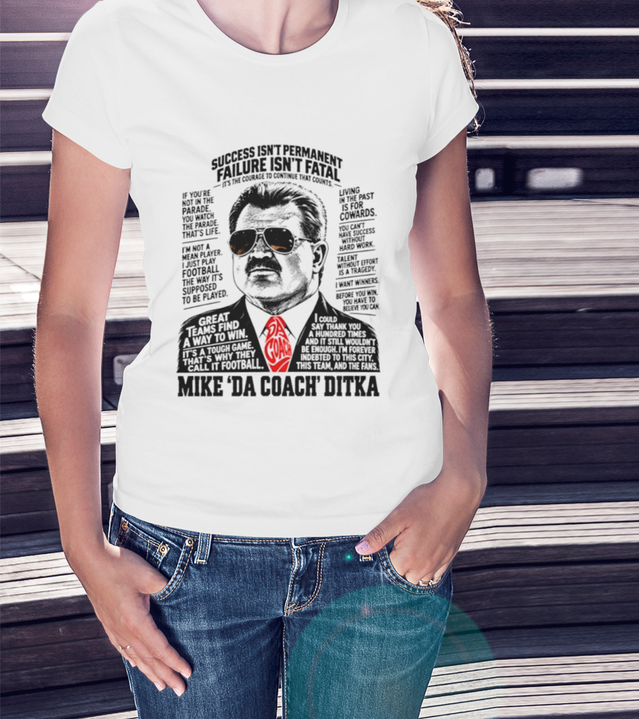 Mike Ditka Da Coach Chicago Bears Success Isn't Permanent Failure Isn't Fatal T-Shirt