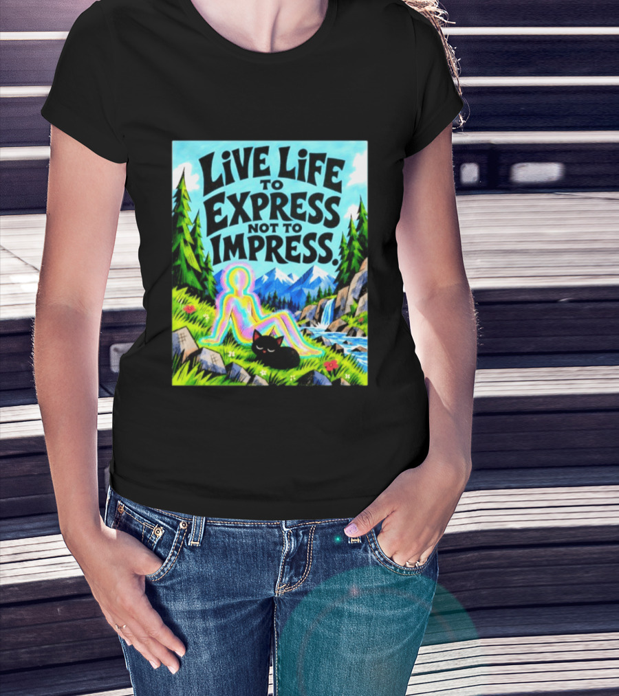 Live Life To Express Not To Impress Rainbow Aura Figure Black Cat Scenic Nature T-Shirt