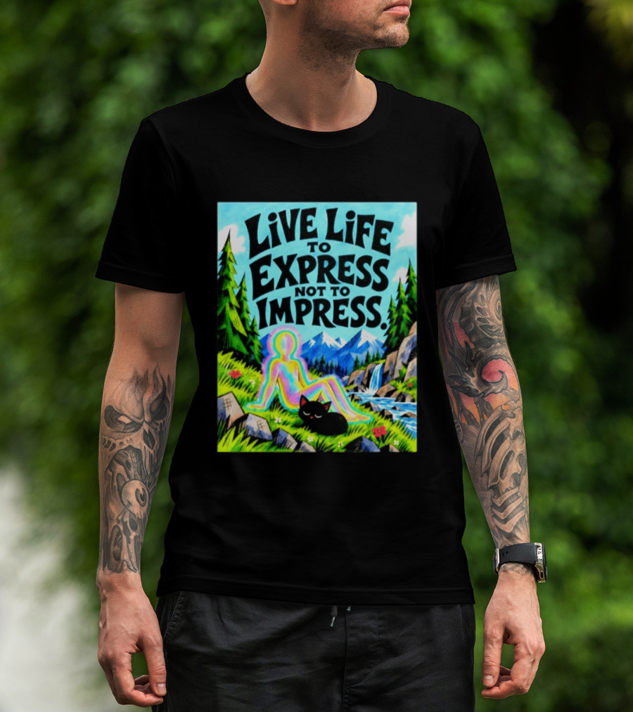 Live Life To Express Not To Impress Rainbow Aura Figure Black Cat Scenic Nature T-Shirt