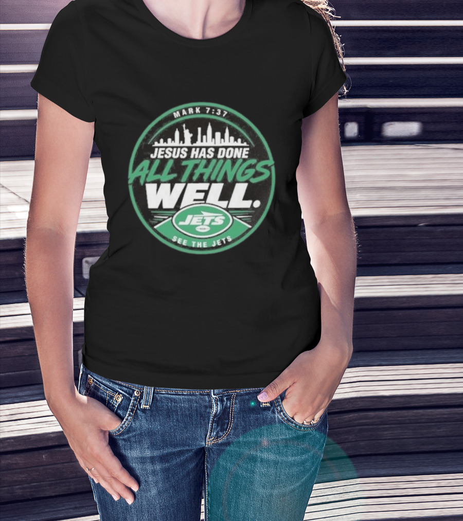 Mark 7:37 Jesus Has Done All Things Well See The Jets Skyline T-Shirt