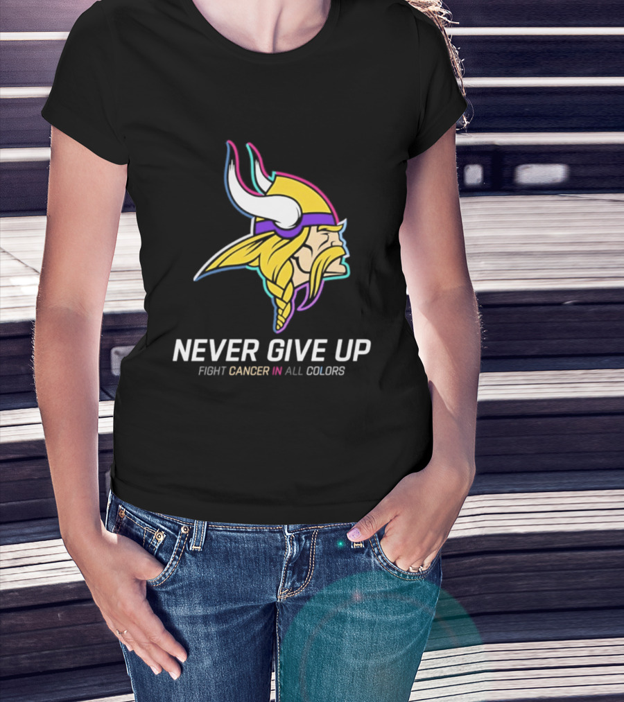Minnesota Vikings Never Give Up Fight Cancer In All T-Shirt