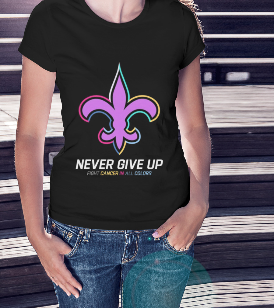 New Orleans Saints Never Give Up Fight Cancer In All Colors Fleur De Lis 2026 T-Shirt