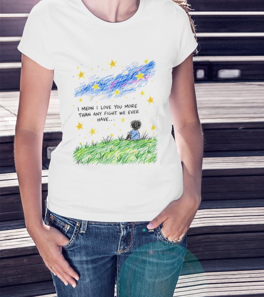 I Meon I Love You More Than Any Fight We Ever Have Starry Night Sky Scene T-Shirt