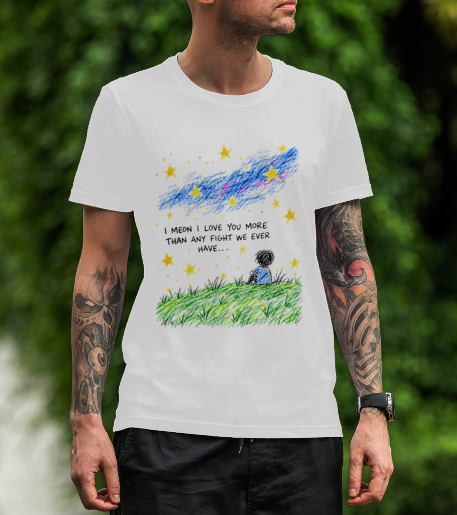 I Meon I Love You More Than Any Fight We Ever Have Starry Night Sky Scene T-Shirt