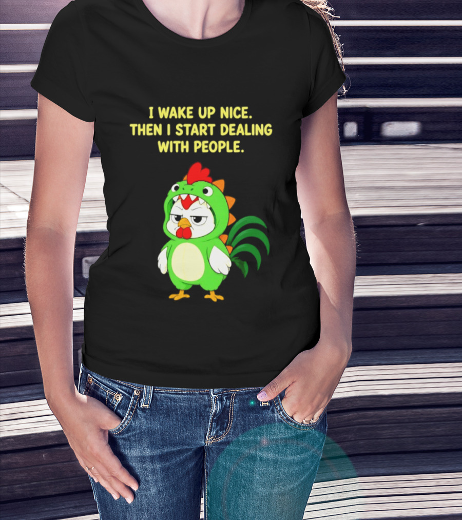 I Wake Up Nice Then I Start Dealing With People Chicken Dinosaur Green Costume T-Shirt