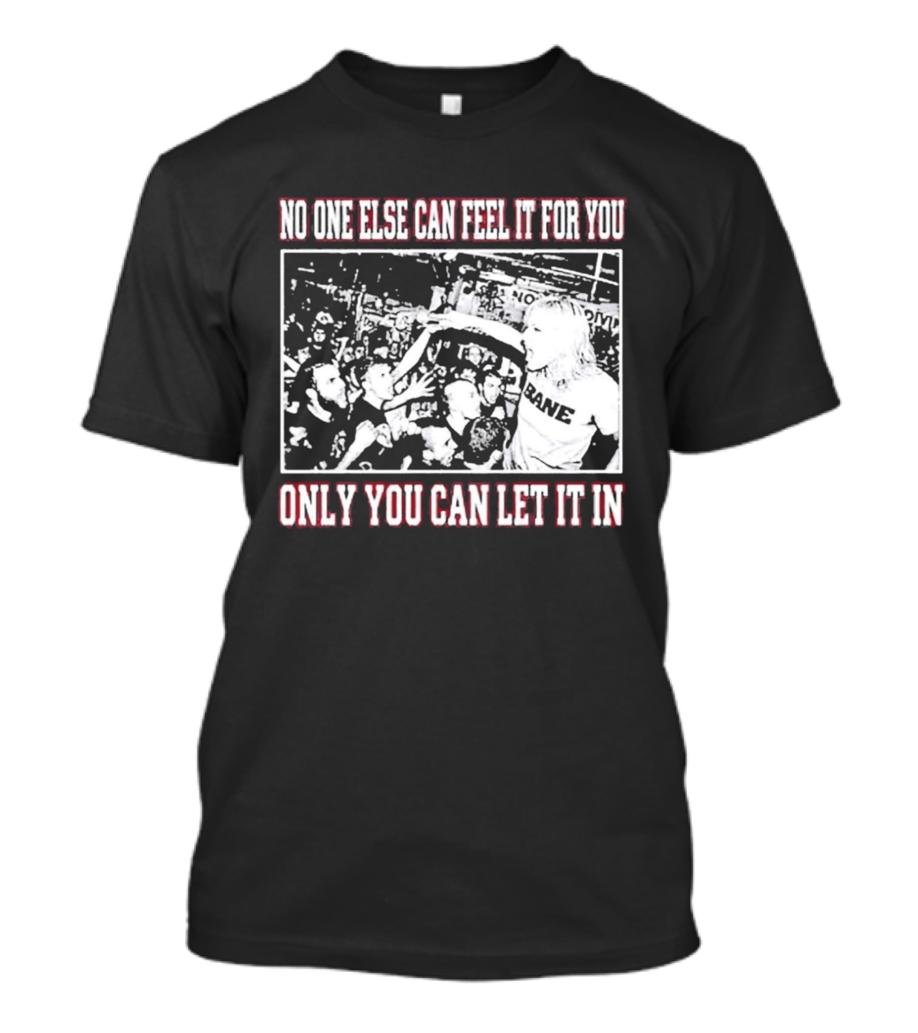 Bane Band No One Else Can Feel It For You Only You Can Let It In Hardcore Punk Crowd T-Shirt