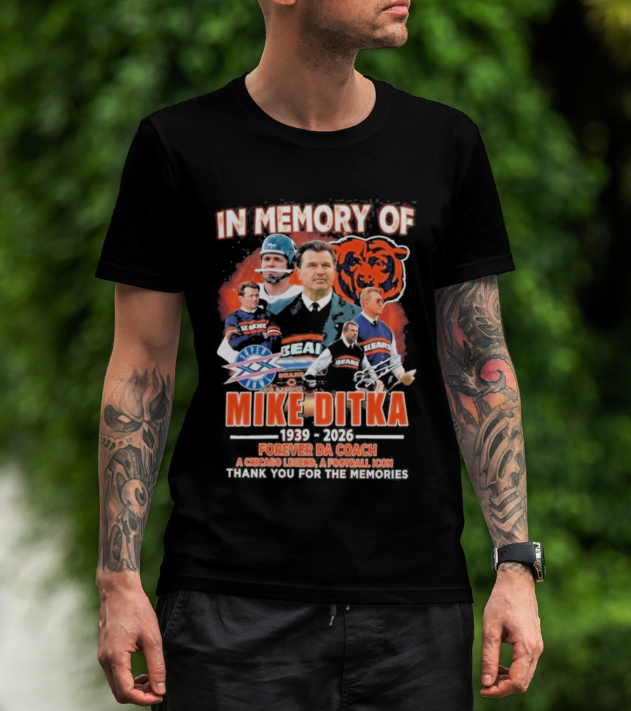 In Memory Of Mike Ditka 1939 2026 Forever Da Coach Chicago Legend A Football Icon Thank You For The Memories Bears T-Shirt