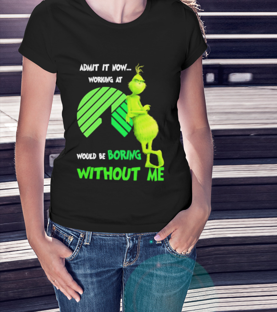 Admit It Now Working At Dollar Tree Grinch Christmas Would Be Boring Without Me 2026 T-Shirt