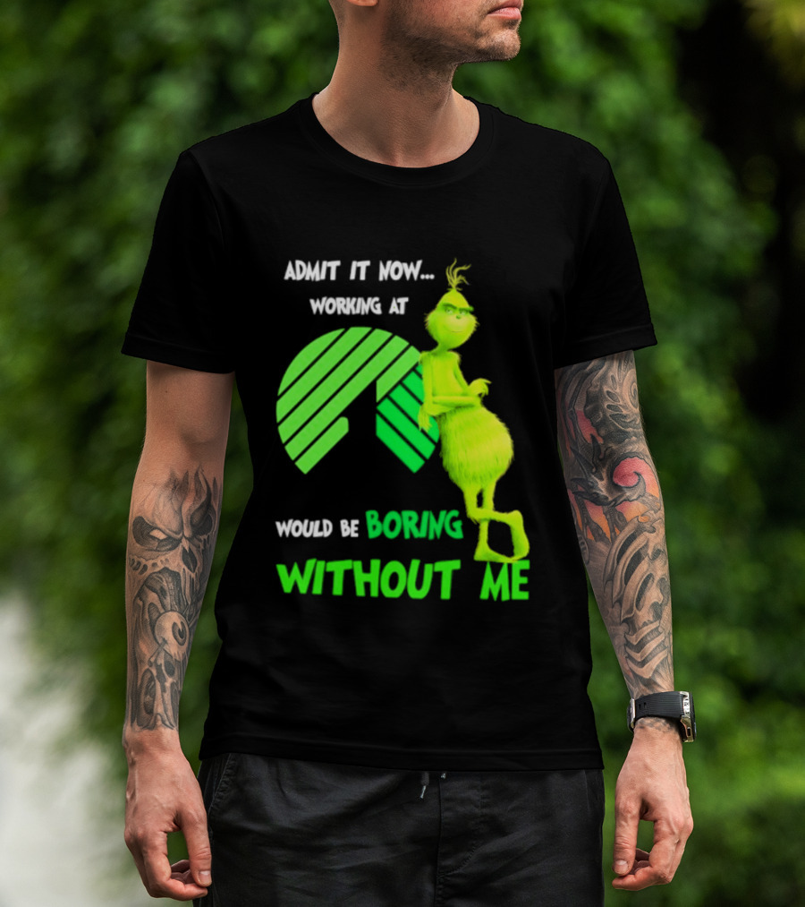 Admit It Now Working At Dollar Tree Grinch Christmas Would Be Boring Without Me 2026 T-Shirt