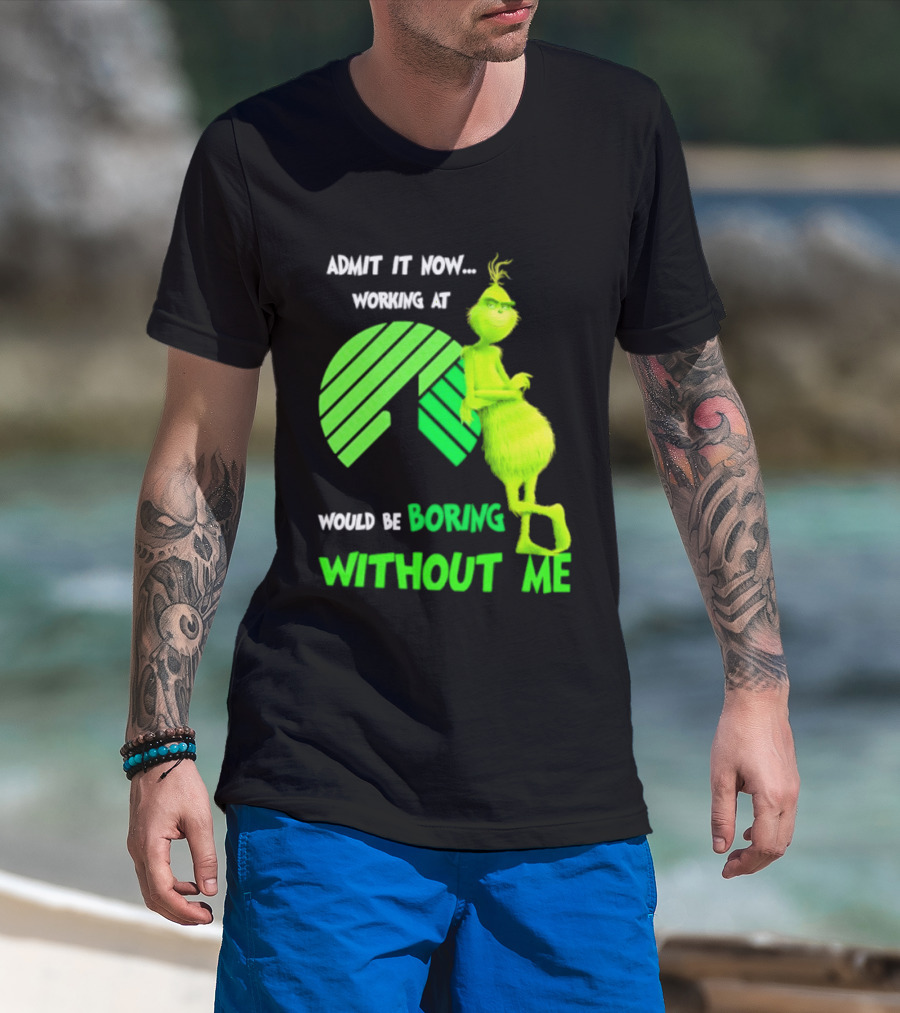 Admit It Now Working At Dollar Tree Grinch Christmas Would Be Boring Without Me 2026 T-Shirt
