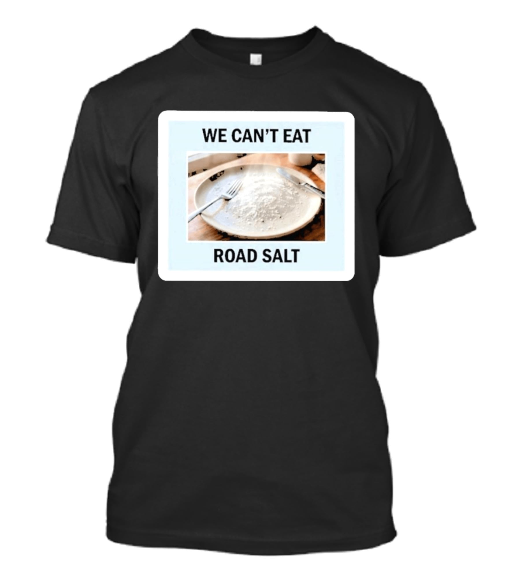 We Can't Eat Road Salt Humorous Dining Plate T-Shirt
