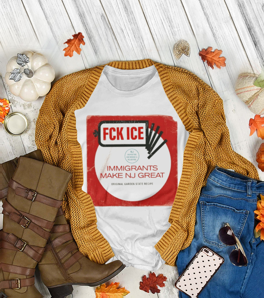 FCK ICE Immigrants Make NJ Great Original Garden State Recipe T-Shirt
