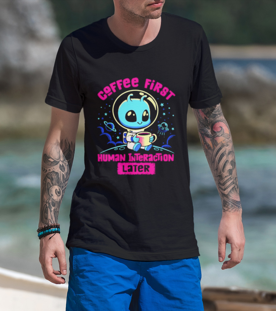 Coffee First Human Interaction Later Alien Astronaut T-Shirt