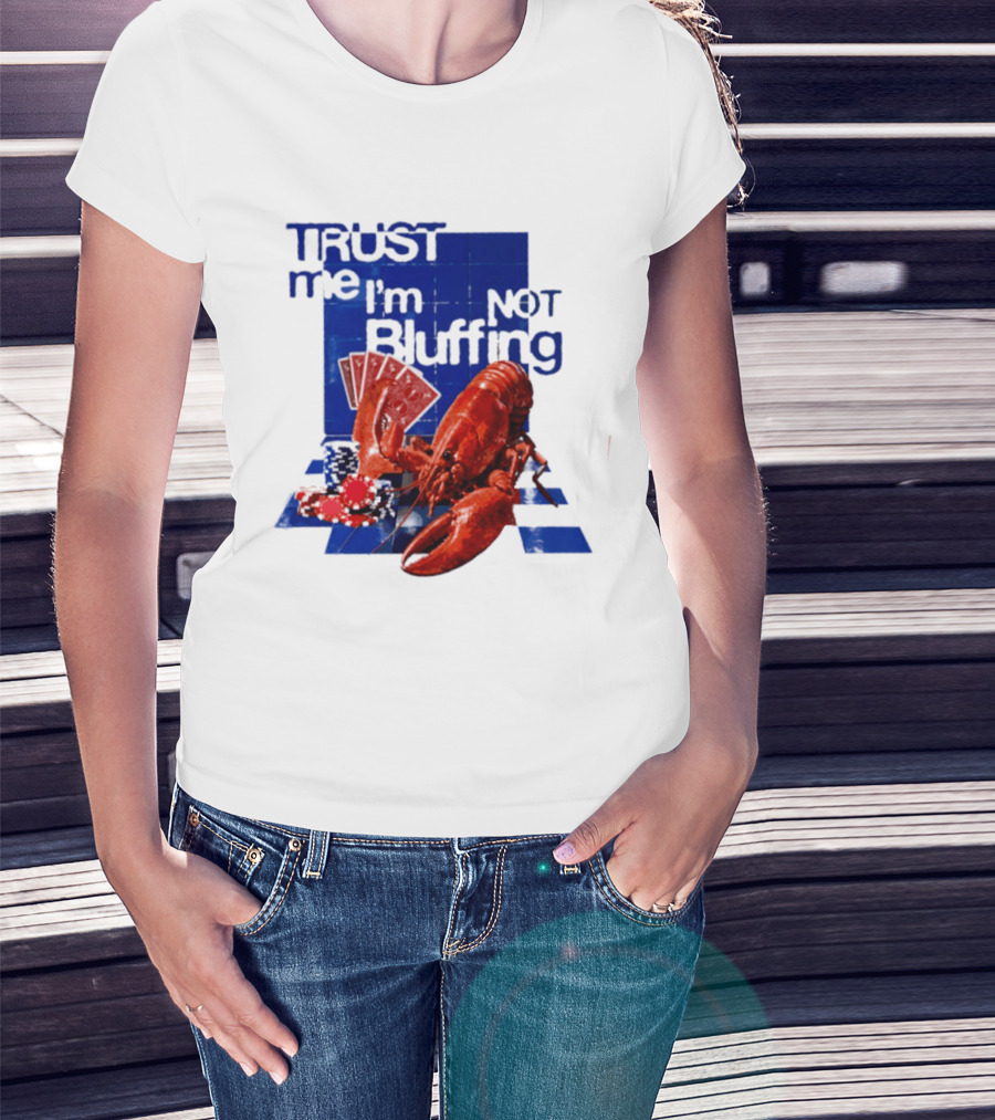 Trust Me I'm Not Bluffing Lobster Poker Cards T-Shirt