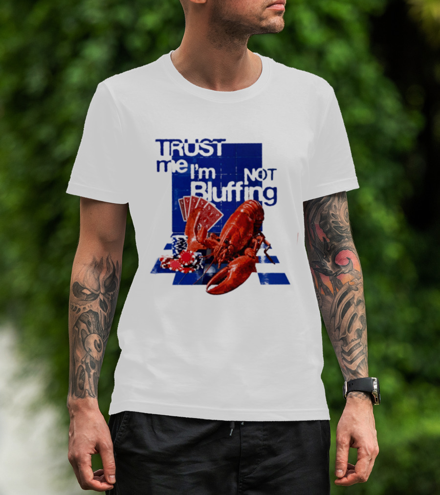Trust Me I'm Not Bluffing Lobster Poker Cards T-Shirt