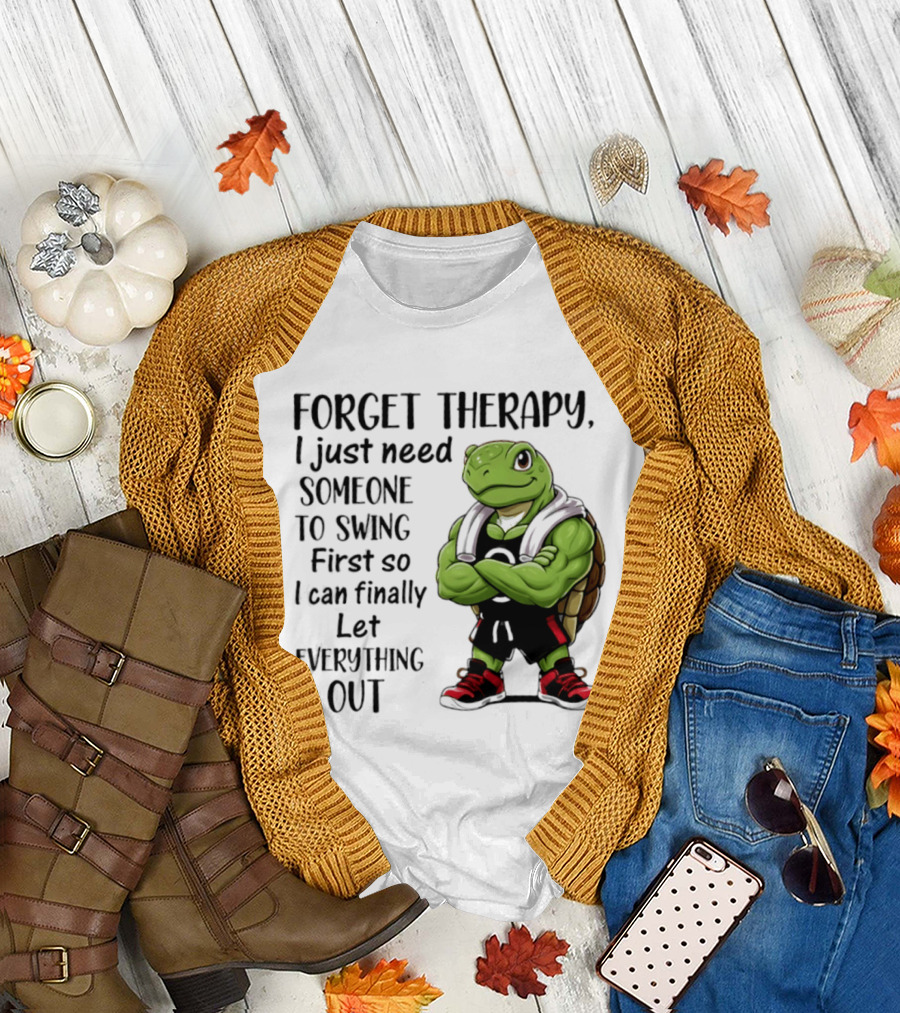 Forget Therapy Turtle Need Someone To Swing Let Everything Out T-Shirt