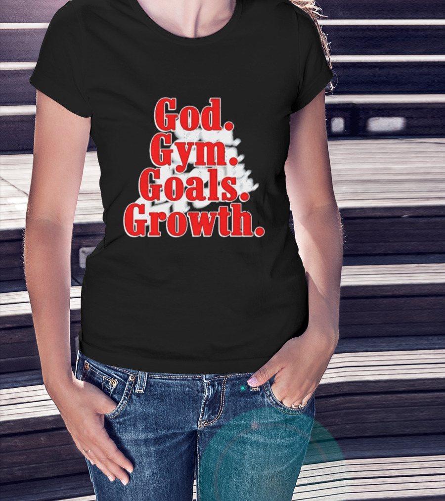 God Gym Goals Growth Fitness Motivation Lifestyle Priorities T-Shirt