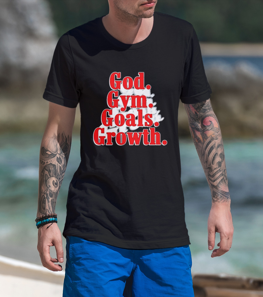 God Gym Goals Growth Fitness Motivation Lifestyle Priorities T-Shirt