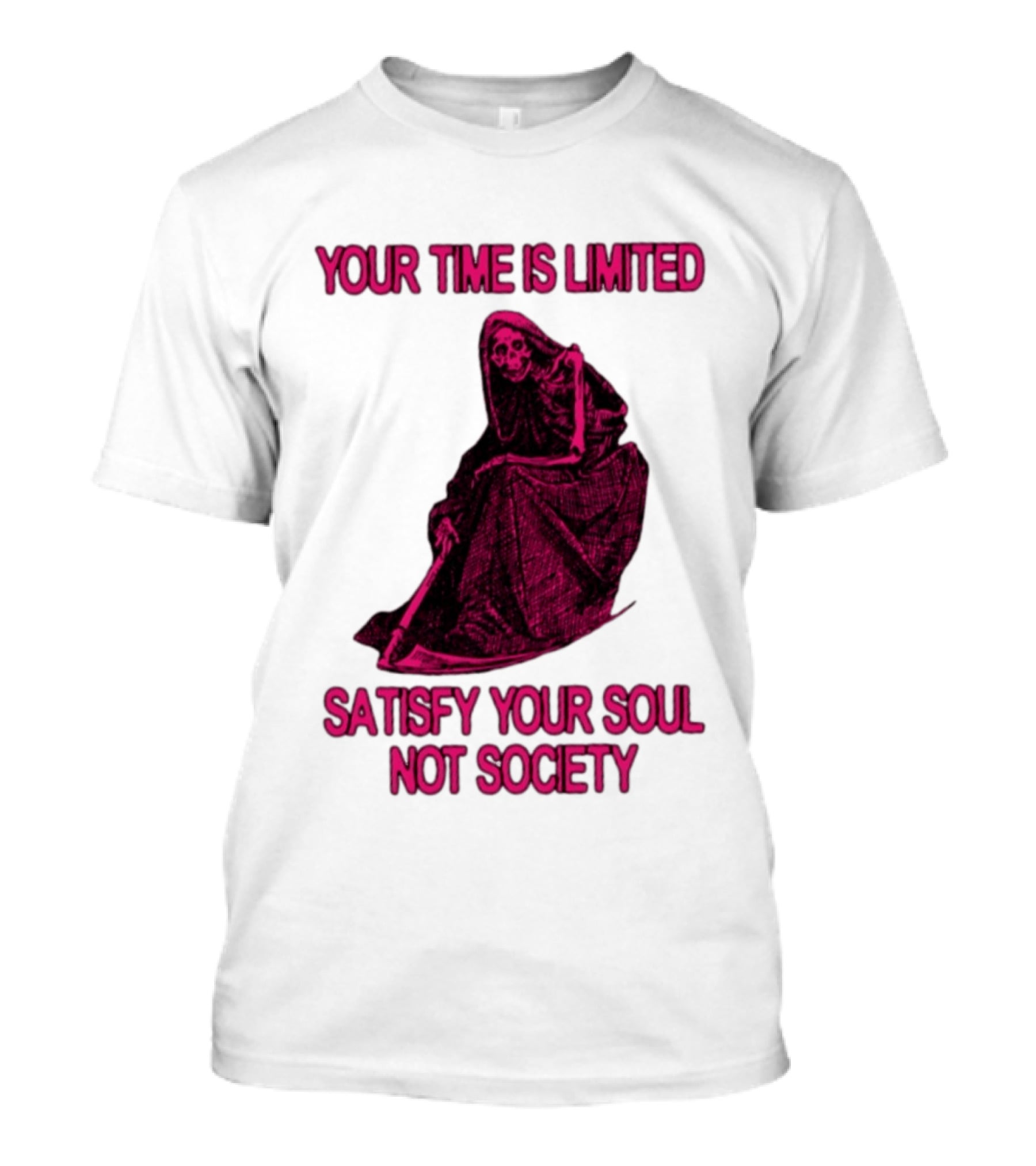 Your Time Is Limited Satisfy Your Soul Not Society Grim Reaper T-Shirt