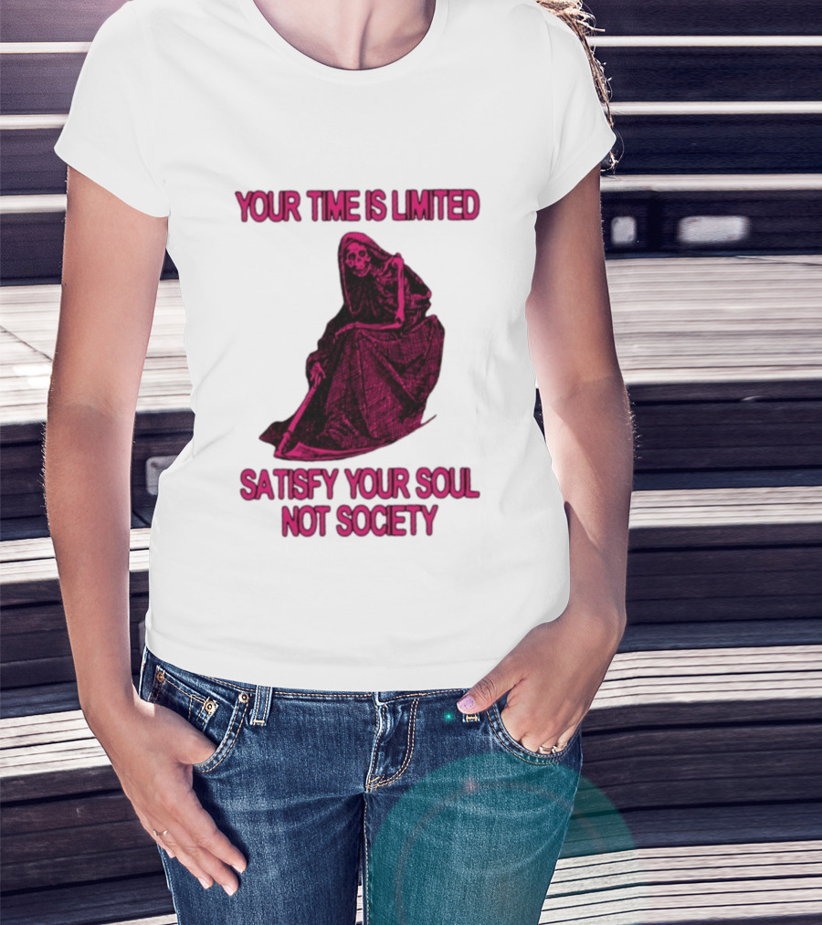 Your Time Is Limited Satisfy Your Soul Not Society Grim Reaper T-Shirt