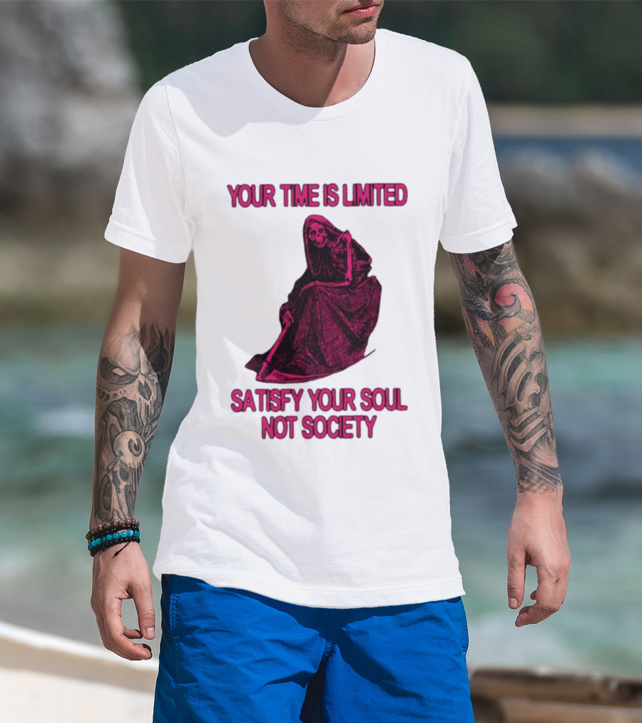 Your Time Is Limited Satisfy Your Soul Not Society Grim Reaper T-Shirt