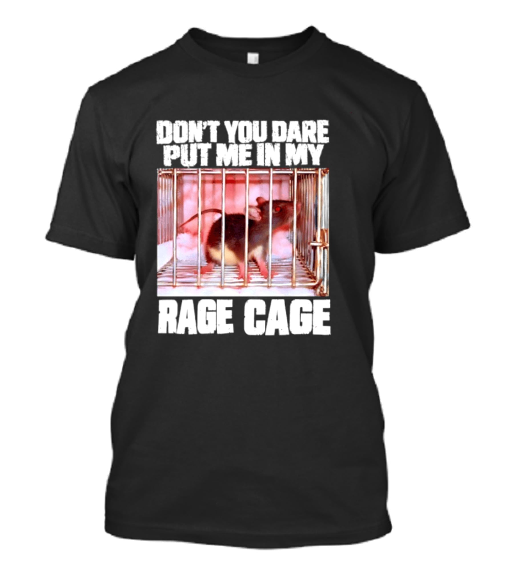 Don't You Dare Put Me In My Rage Cage Mouse T-Shirt