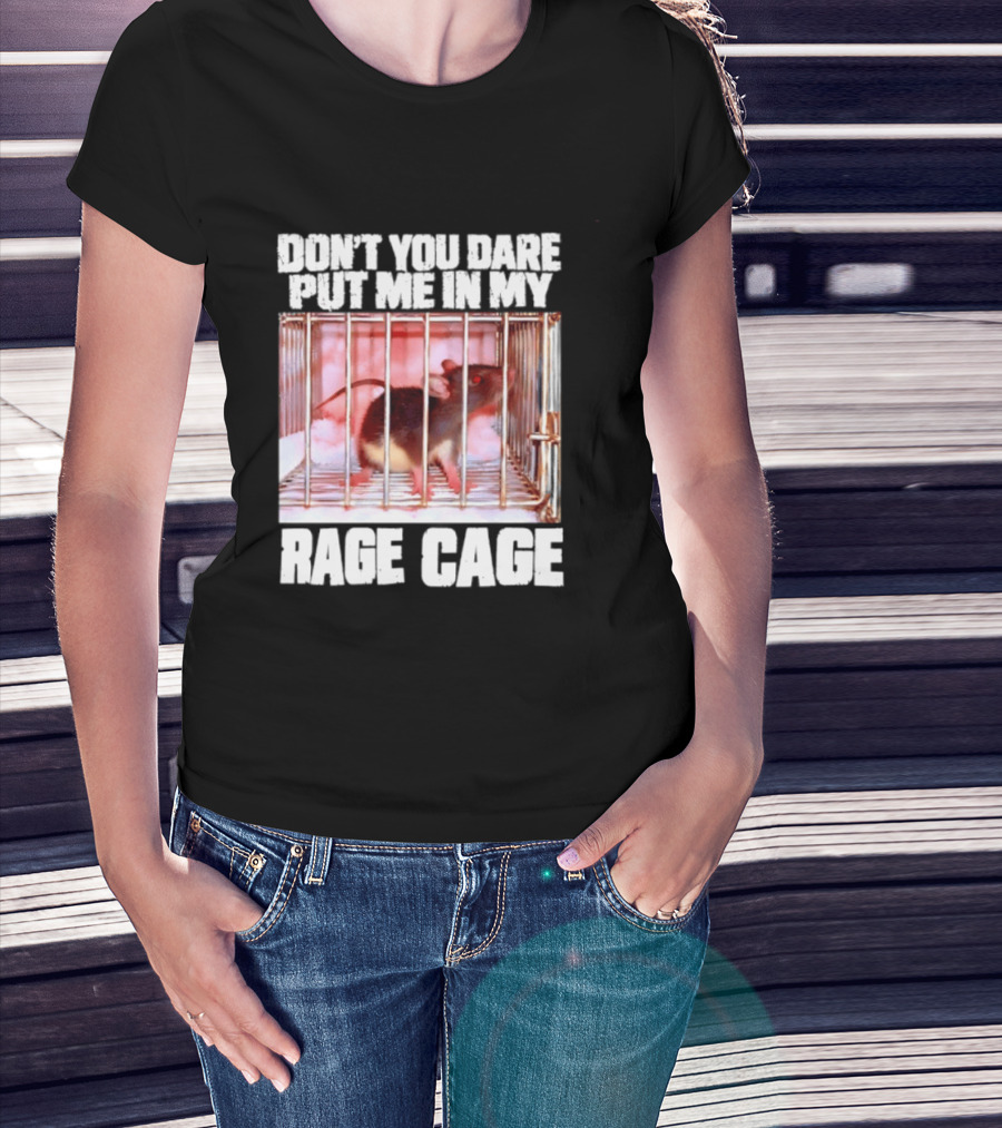 Don't You Dare Put Me In My Rage Cage Mouse T-Shirt