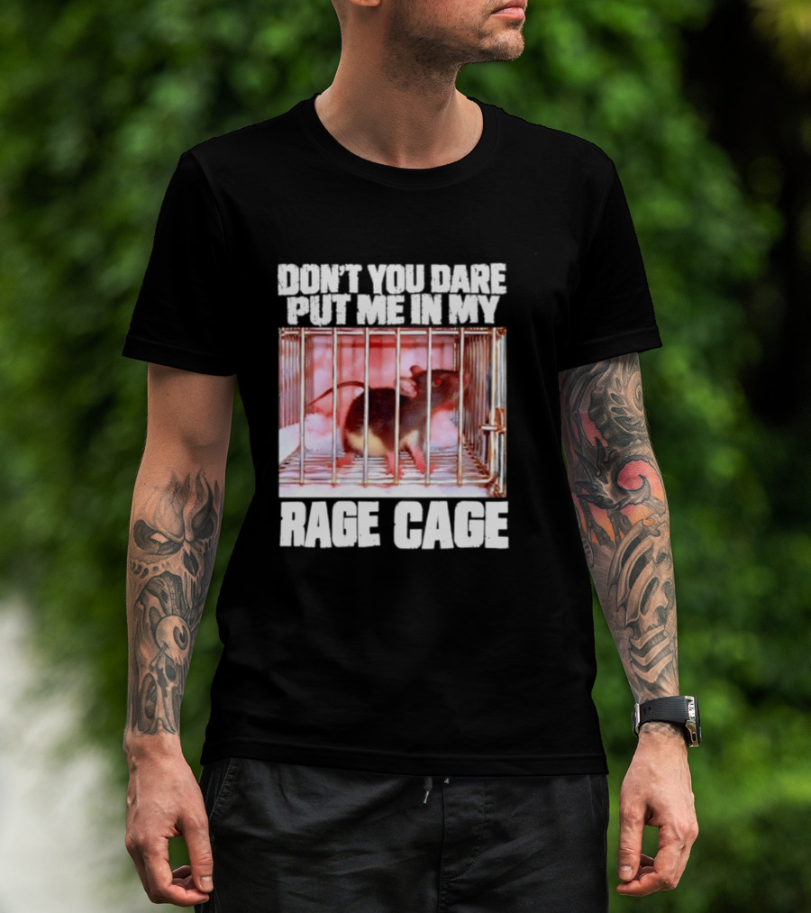 Don't You Dare Put Me In My Rage Cage Mouse T-Shirt