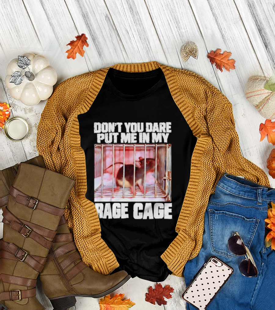 Don't You Dare Put Me In My Rage Cage Mouse T-Shirt