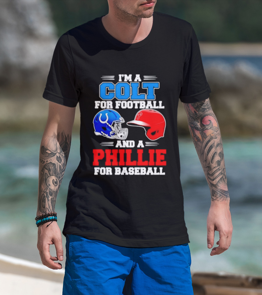 I'm A Colt For Football And A Phillie For Baseball 2026 Helmet T-Shirt