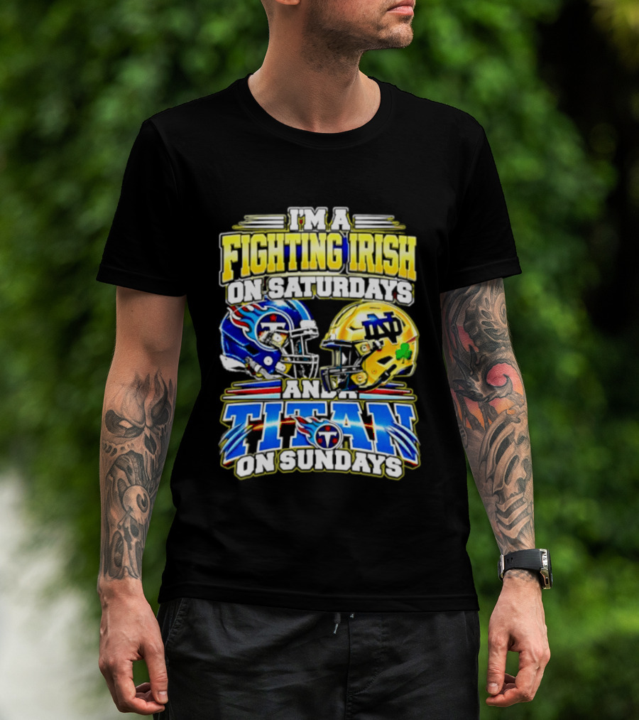 I'm A Fighting Irish On Saturdays And A Titan On Sundays T-Shirt