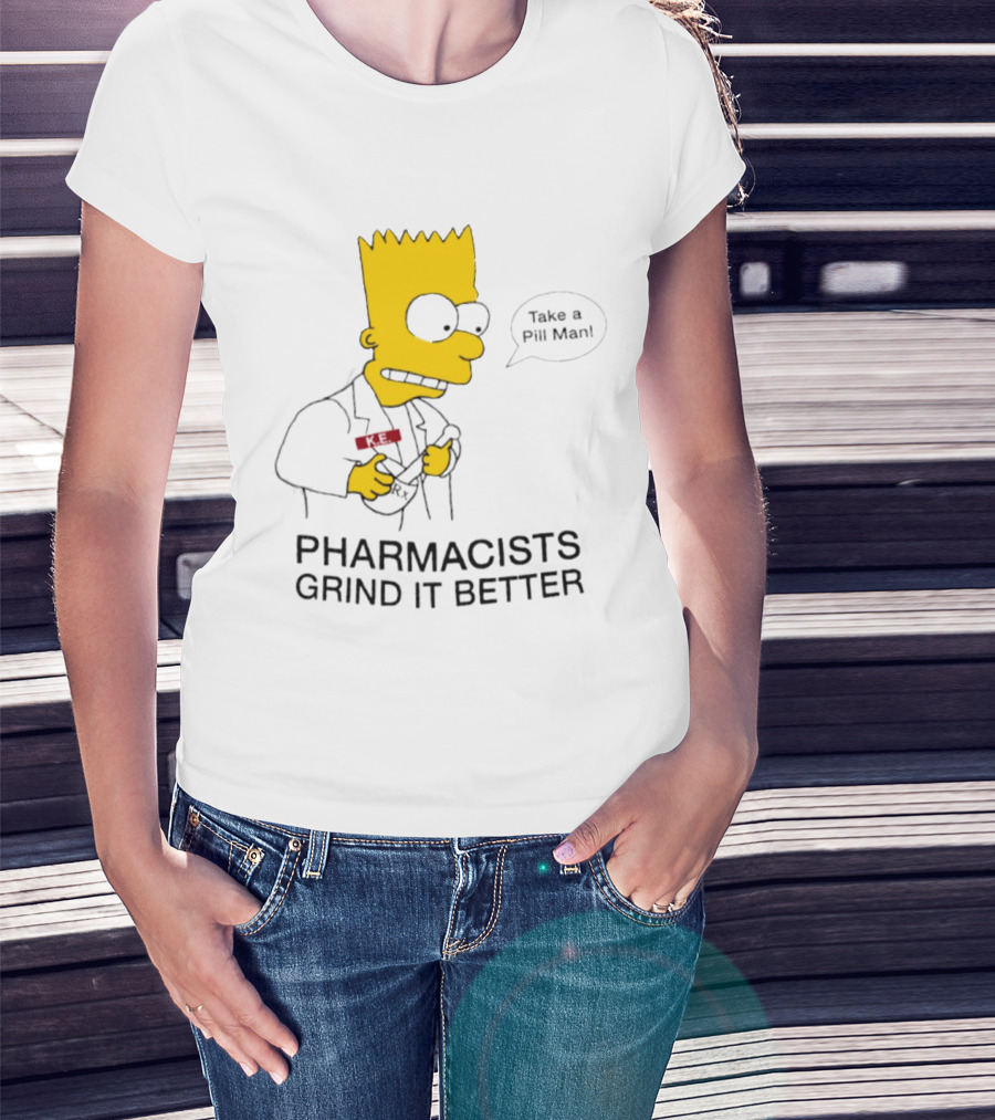 Bart Simpson Pharmacists Grind It Better Take A Pill Man T-Shirt