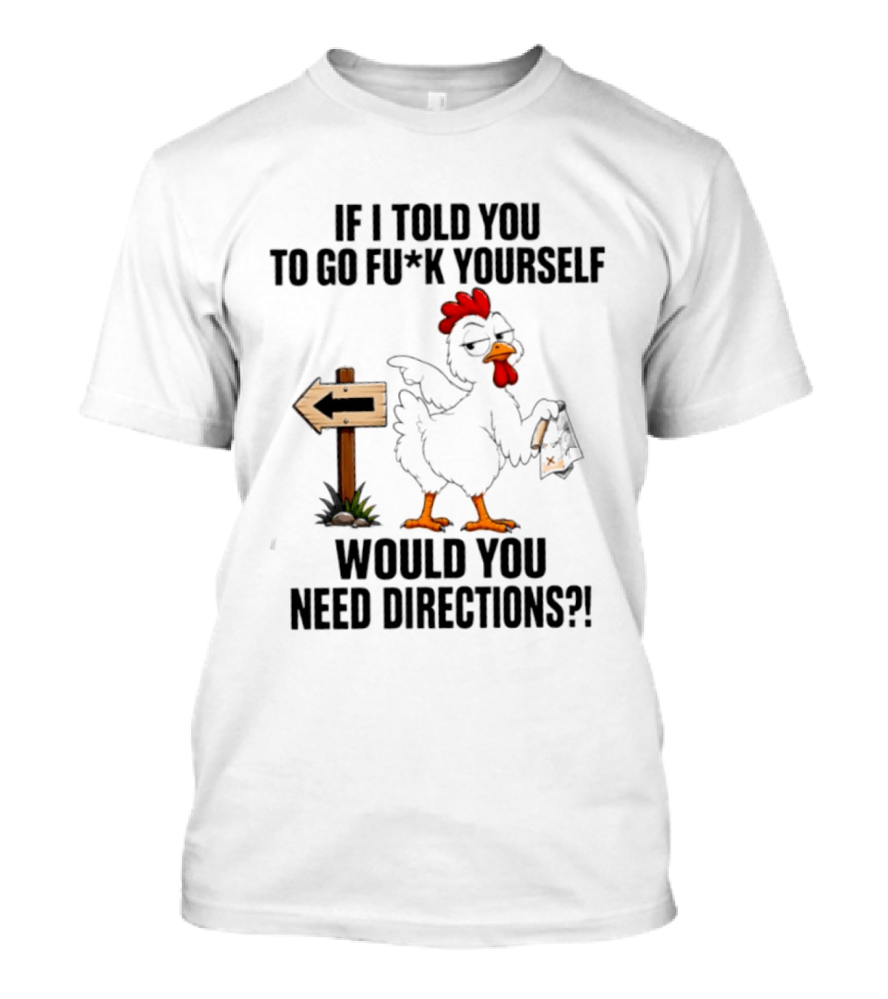 If I Told You To Go Fu*k Yourself Chicken Would You Need Directions T-Shirt