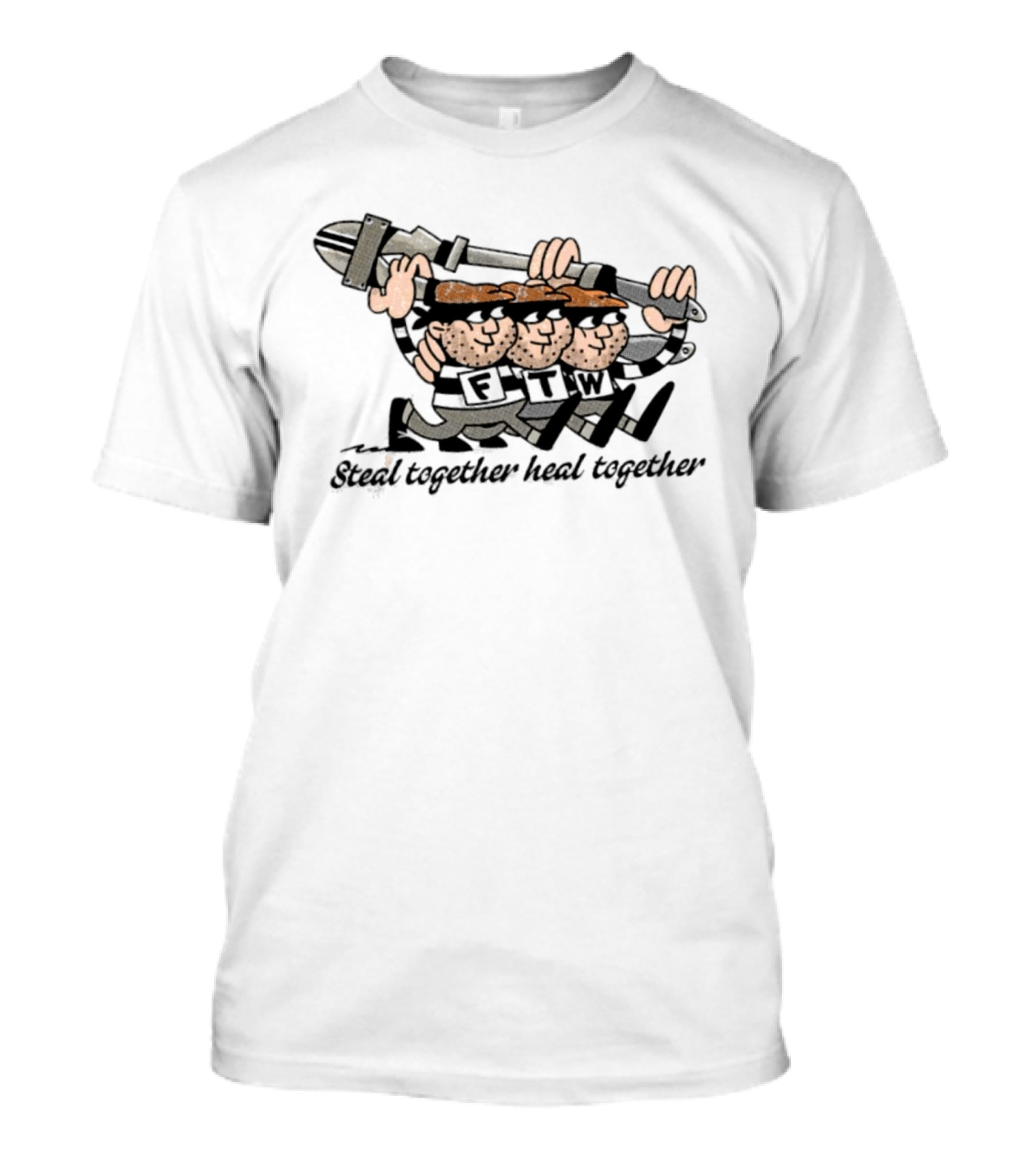 FTW Steal Together Heal Together Thieves Cartoon T-Shirt