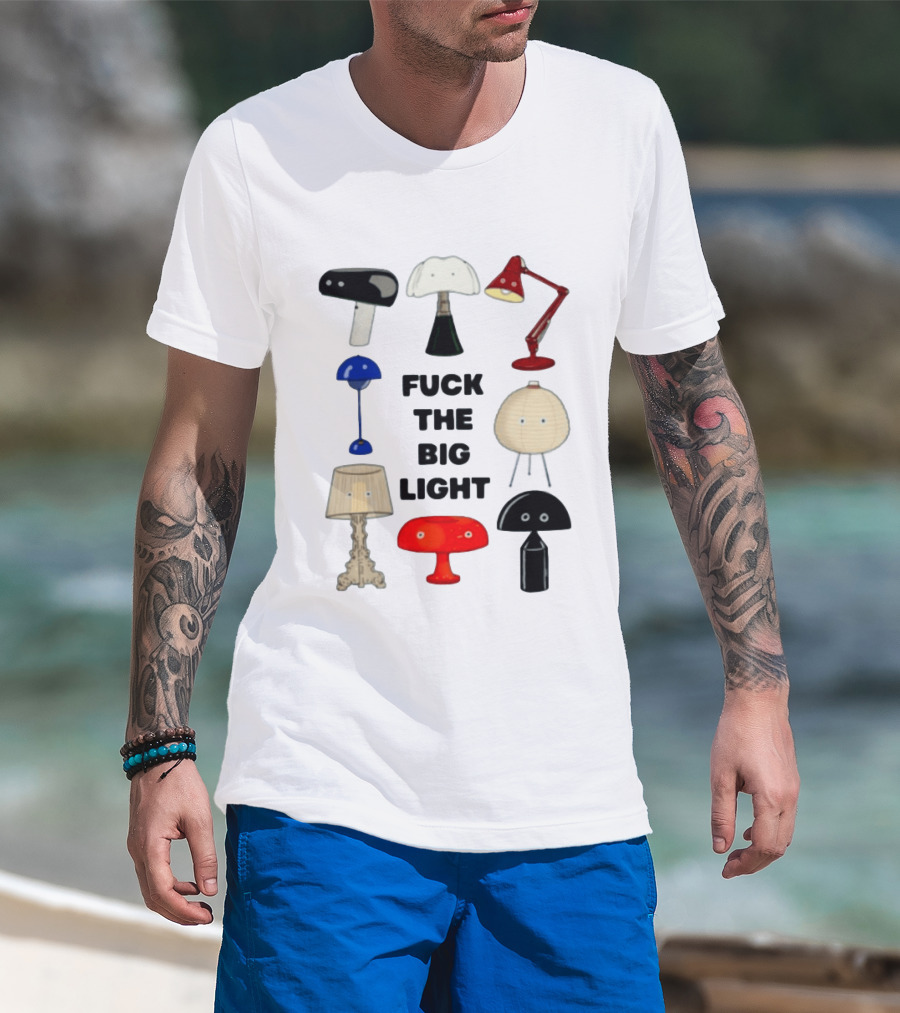 Fuck The Big Light Funny Quirky Lamps Collection T-Shirt