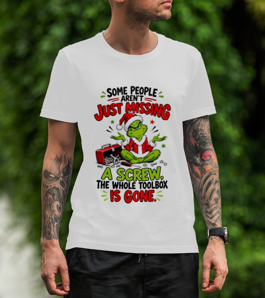 Grinch Christmas 2026 Some People Aren't Just Missing A Screw The Whole Toolbox Is Gone T-Shirt