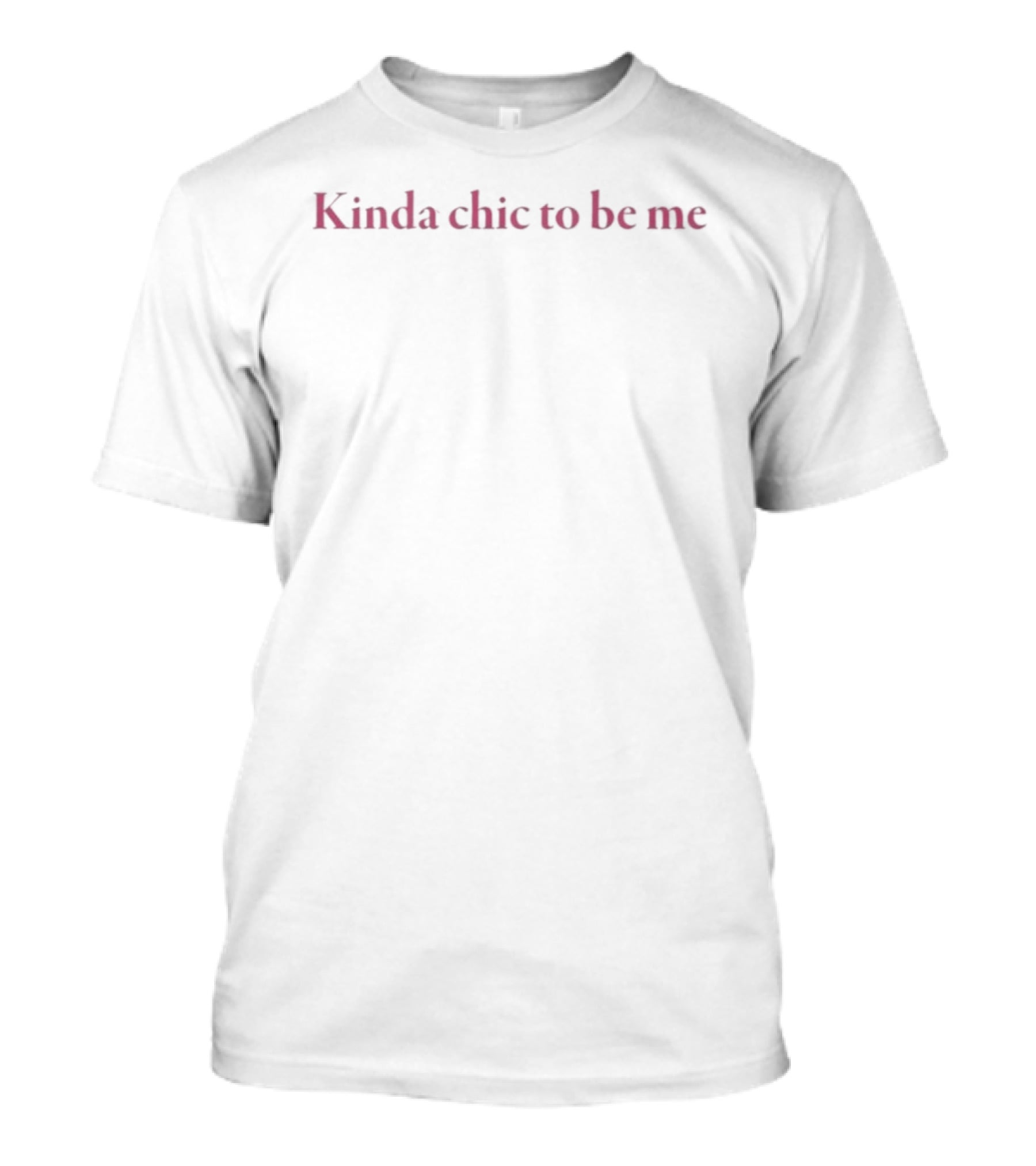 Kinda Chic To Be Me T-Shirt