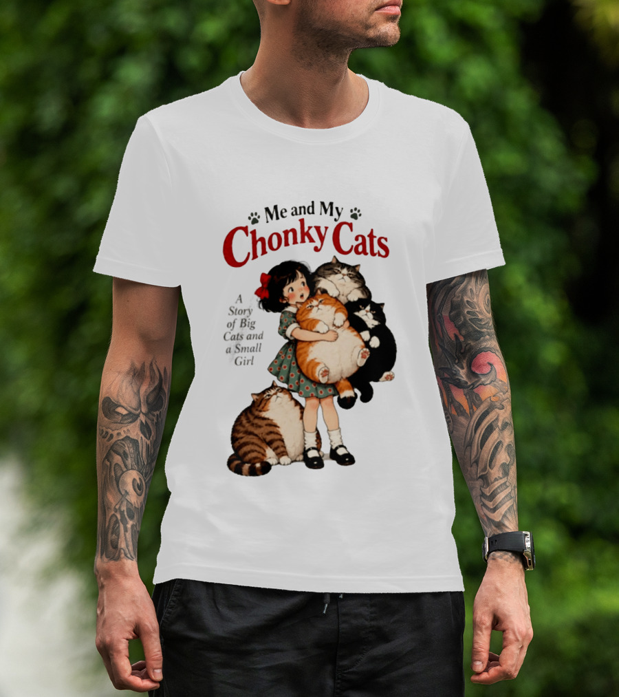 Me And My Chonky Cats A Story Of Big Cats And A Small Girl T-Shirt