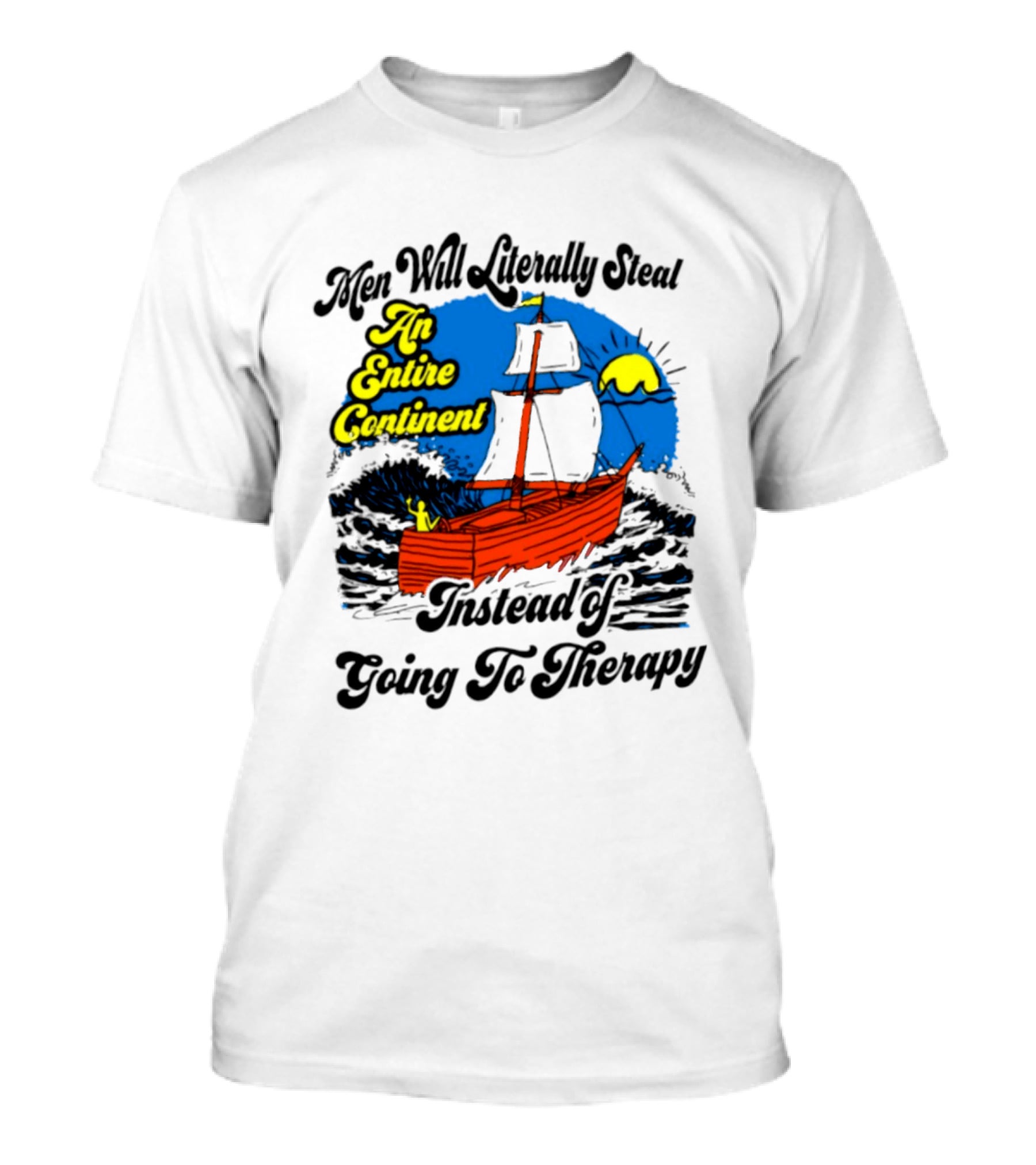 Men Will Literally Steal An Entire Continent Instead Of Going To Therapy Vintage Ship And Sun T-Shirt
