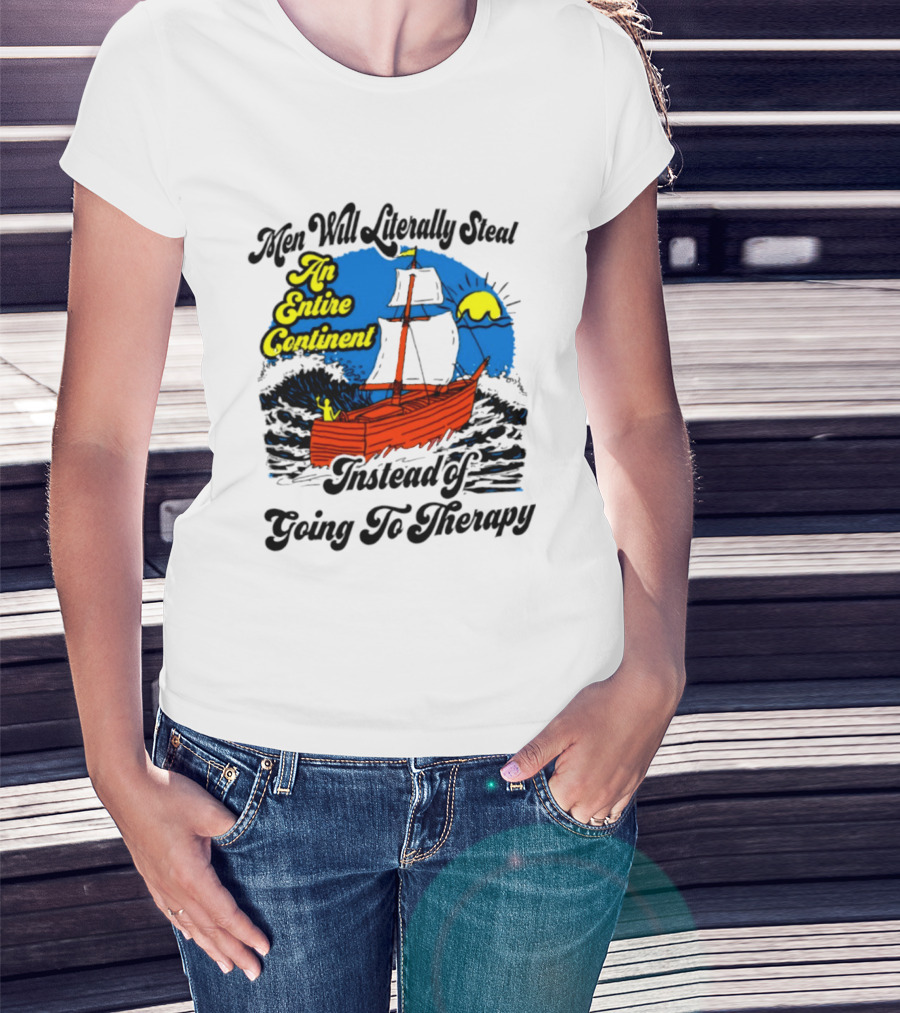 Men Will Literally Steal An Entire Continent Instead Of Going To Therapy Vintage Ship And Sun T-Shirt