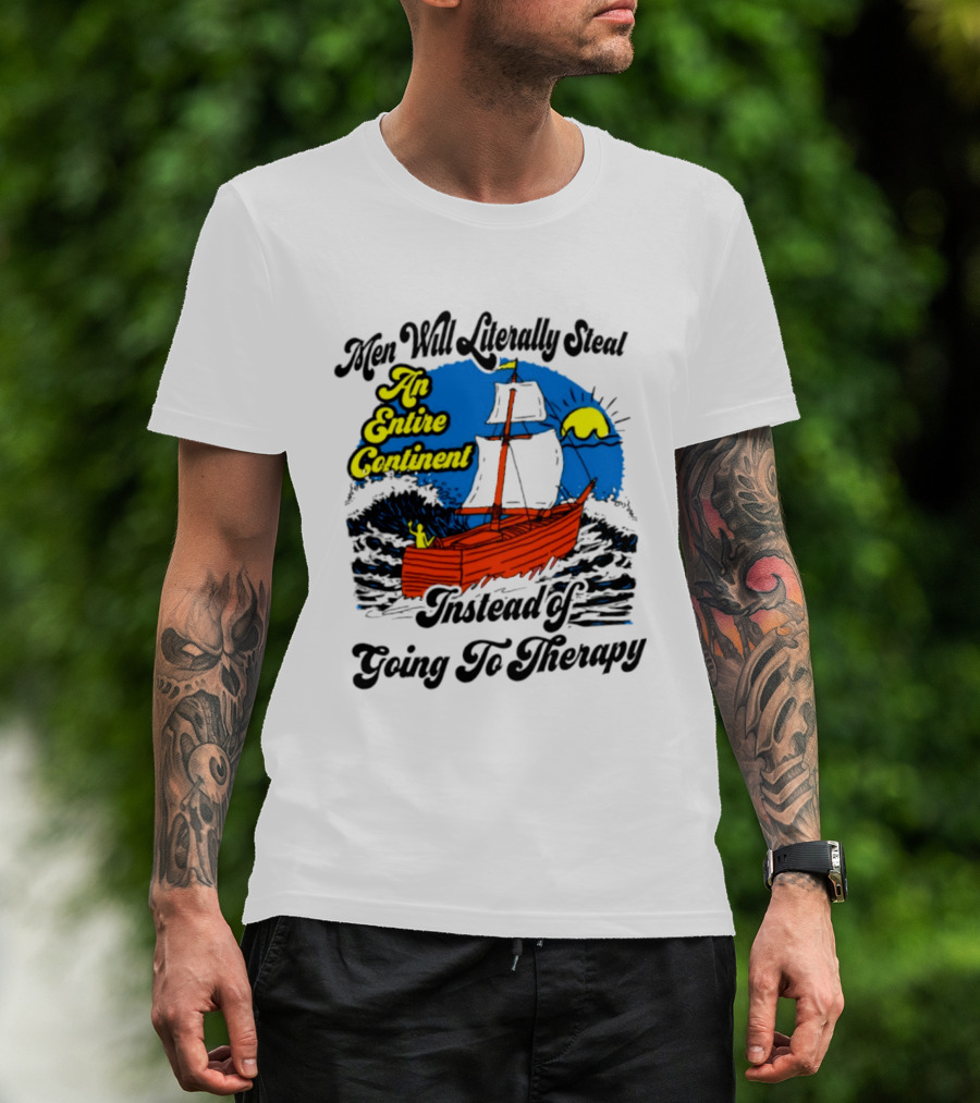 Men Will Literally Steal An Entire Continent Instead Of Going To Therapy Vintage Ship And Sun T-Shirt