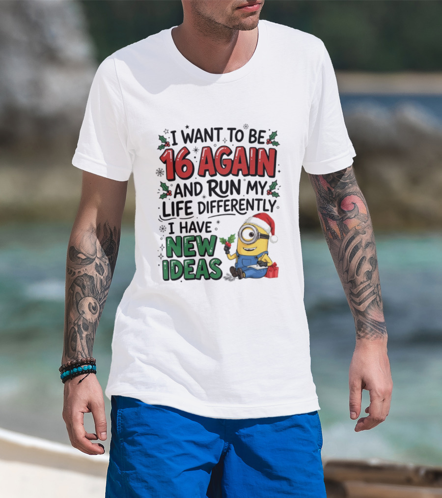 Minion Christmas I Want To Be 16 Again And Run My Life Differently I Have New Ideas Santa Hat T-Shirt