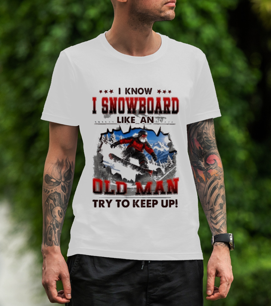 I Know I Snowboard Like An Old Man Try To Keep Up Vintage Snowboarding Adventure T-Shirt