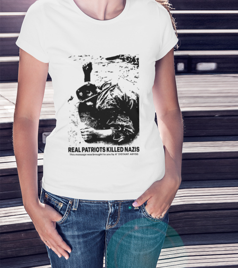 Real Patriots Killed Nazis A Distant Abyss T-Shirt