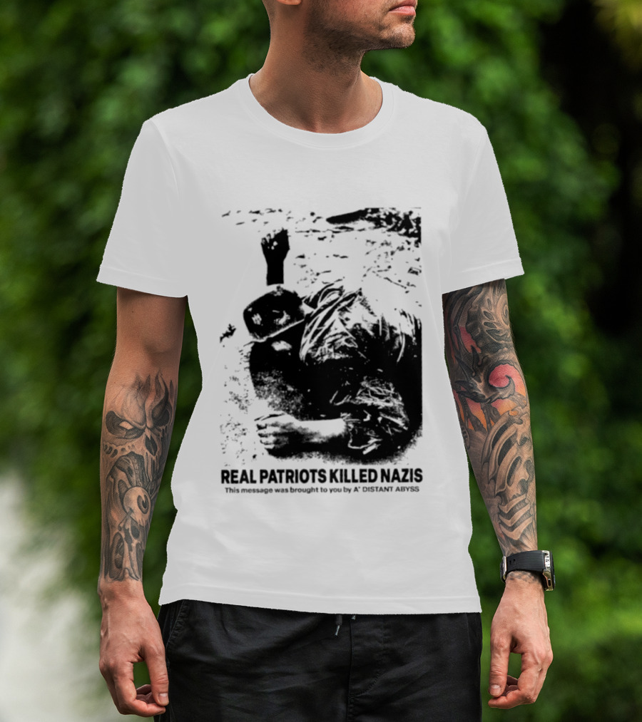 Real Patriots Killed Nazis A Distant Abyss T-Shirt