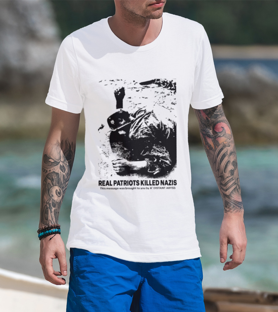 Real Patriots Killed Nazis A Distant Abyss T-Shirt