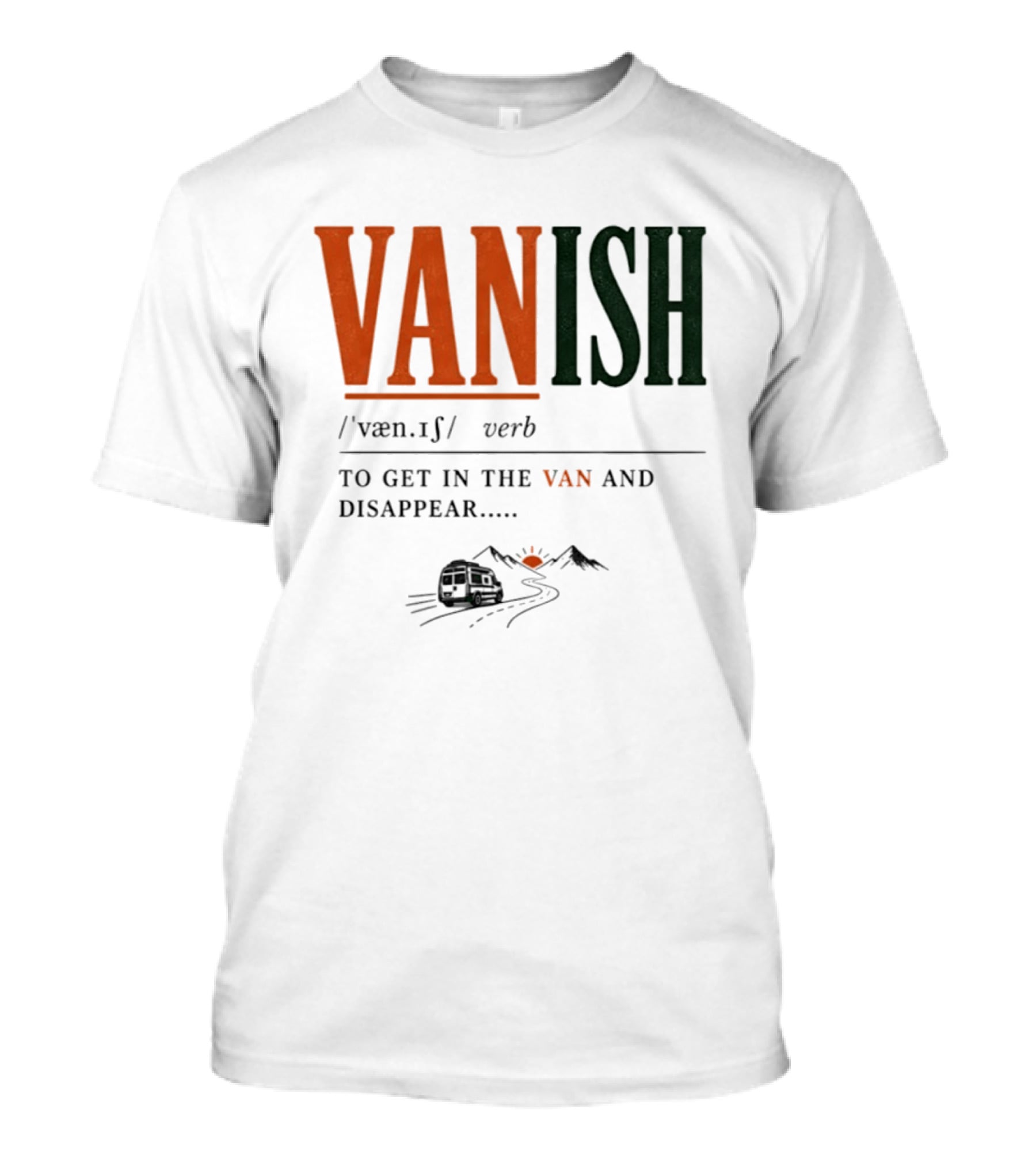 Vanish Verb Get In The Van And Disappear Travel Adventure T-Shirt